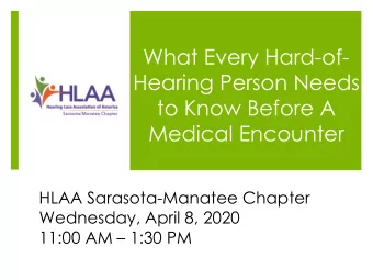 Hearing Person Needs  to Know Before A  Medical Encounter  HLAA Sarasota-Manatee Chapter