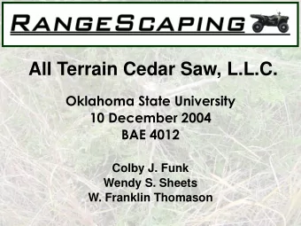 All Terrain Cedar Saw, L.L.C.  Oklahoma State University  10 December 2004  BAE 4012  Colby J. Funk