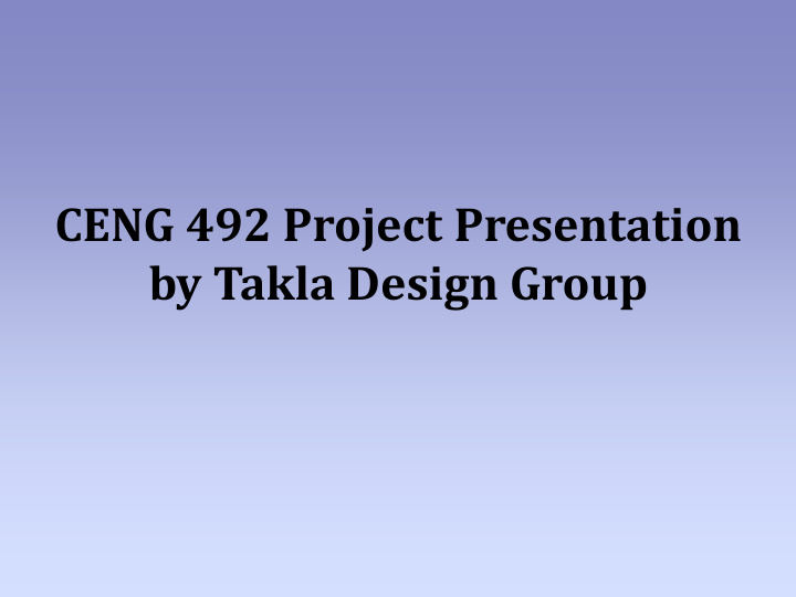 ceng 492 project presentation by takla design group