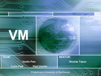 VM  TEAM:  MENTOR:  Vasile Pais  Nicolae Tapus  Lucia Pais             Vlad Ureche  Politehnica