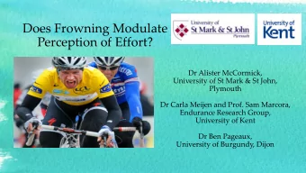Does Frowning Modulate  Perception of Effort?  Dr Alister McCormick,  University of St Mark &amp;
