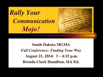 Rally Your  Communication  Mojo!  South Dakota MGMA  Fall Conference: Finding Your Way August 21,