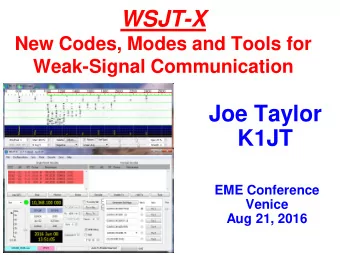 WSJT-X  New Codes, Modes and Tools for  Weak-Signal Communication  Joe Taylor  K1JT  EME Conference
