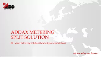 ADDAX METERING  SPLIT SOLUTION  24+ years delivering solutions beyond your expectations  add new