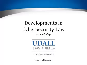 Developments in  CyberSecurity Law  presented by  www.udalllaw.com  Security Breaches  &amp;