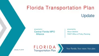 Florida Transportation Plan  Update  presented to  presented by  Central Florida MPO  Alison