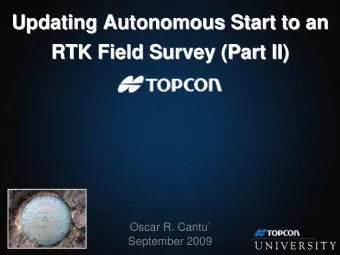 Updating Autonomous Start to an  Updating Autonomous Start to an  RTK Field Survey (Part II)  RTK