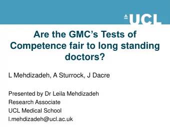 Competence fair to long standing  doctors?  L Mehdizadeh, A Sturrock, J Dacre  Presented by Dr