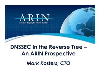DNSSEC In the Reverse Tree   An ARIN Prospective Mark Kosters, CTO  ARIN Initiatve  ARINs