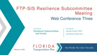 FTP-SIS Resilience Subcommittee  Meeting  Web Conference Three  presented to  presented by