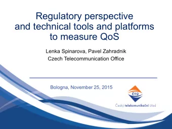 Regulatory perspective  and technical tools and platforms  to measure QoS  Lenka Spinarova, Pavel