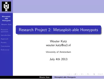 Research Project 2: Metasploit-able Honeypots  Research  questions  Introduction  Approach  Wouter