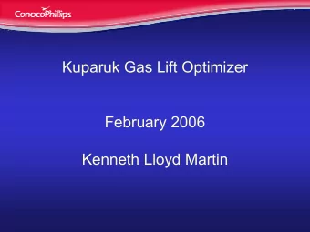 Kuparuk Gas Lift Optimizer  February 2006  Kenneth Lloyd Martin  Kuparuk Production/ Gas Lift