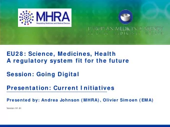 EU2 8 : Science, Medicines, Health  A regulatory system  fit for the future  Session: Going Digital