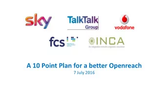 A 10 Point Plan for a better Openreach 7 July 2016  Why are we here today?  Almost no-one thinks