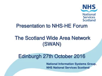 Presentation to NHS-HE Forum  The Scotland Wide Area Network  (SWAN)  Edinburgh 27th October 2016