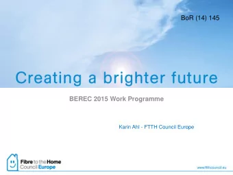 BEREC 2015 Work Programme  Karin Ahl - FTTH Council Europe  Introduction    In addition to