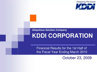 KDDI CORPORATION  Financial Results for the 1st Half of  the Fiscal Year Ending March 2010  October