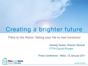 Fibre to the Home: Taking your life to new horizons!  Hartwig Tauber, Director General  FTTH