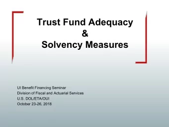 Trust Fund Adequacy  &amp;  Solvency Measures  UI Benefit Financing Seminar  Division of Fiscal and