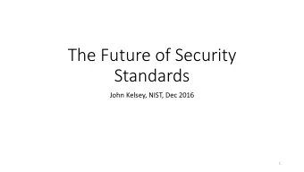 The Future of Security  Standards  John Kelsey, NIST, Dec 2016  1  Overview  My background