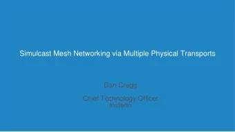 Simulcast Mesh Networking via Multiple Physical Transports  Dan Cregg  Chief Technology Officer