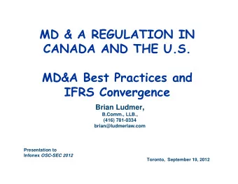 MD &amp; A REGULATION IN  CANADA AND THE U.S.  MD&amp;A Best Practices and  IFRS Convergence Brian
