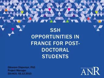 OPPORTUNITIES IN  FRANCE FOR POST-  DOCTORAL  STUDENTS  Elonore Dispersyn, PhD  Project Manager