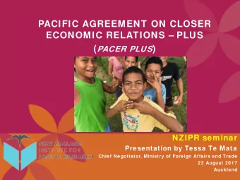 PACIFIC AGREEMENT ON CLOSER  ECONOMIC RELATIONS  PLUS ( PACER PLUS )  NZIPR seminar