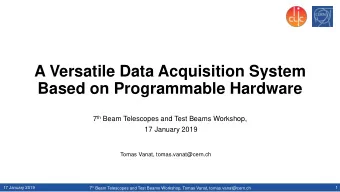A Versatile Data Acquisition System  Based on Programmable Hardware 7 th Beam Telescopes and Test