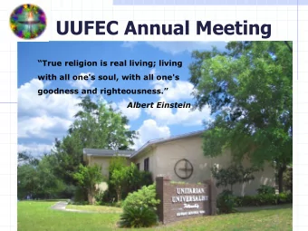UUFEC Annual Meeting True religion is real living; living with all one's soul, with all one's