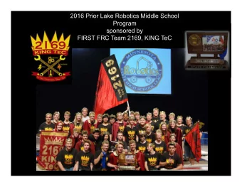2016 Prior Lake Robotics Middle School  Program  sponsored by  FIRST FRC Team 2169, KING TeC  FIRST