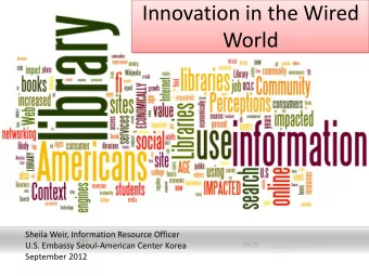 Innovation in the Wired  World  Sheila Weir, Information Resource Officer  U.S. Embassy