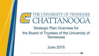 Strategic Plan Overview for  the Board of Trustees of the University of  Tennessee  June 2015  The