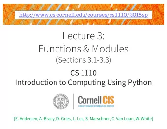 Lecture 3:  Functions &amp; Modules  (Sections 3.1-3.3)  CS 1110  Introduction to Computing Using