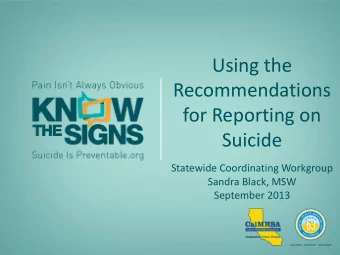 Using the  Recommendations  for Reporting on  Suicide  Statewide Coordinating Workgroup  Sandra