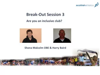 Break-Out Session 3  Are you an inclusive club?  Shona Malcolm OBE &amp; Harry Baird  Club Leaders