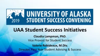 UAA Student Success Initiatives  Claudia Lampman, PhD.  Vice Provost for Student Success  Valerie