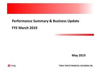 Performance Summary &amp; Business Update  FYE March 2019  May 2019  Contents  I.  Performance