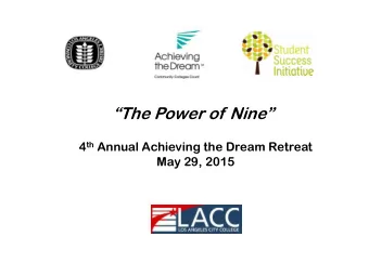 The Power of Nine 4 th Annual Achieving the Dream Retreat  May 29, 2015  Goals for the Day