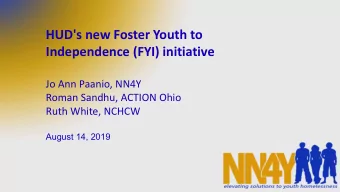 HUD's new Foster Youth to  Independence (FYI) initiative  Jo Ann Paanio, NN4Y  Roman Sandhu, ACTION