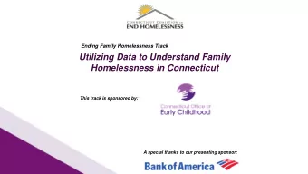 Utilizing Data to Understand Family  Homelessness in Connecticut  This track is sponsored by:  A