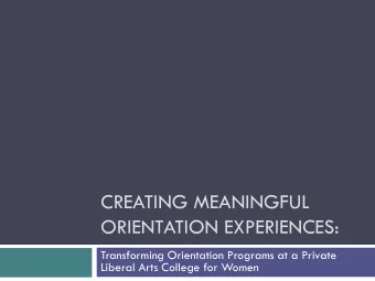 ORIENTATION EXPERIENCES:  Transforming Orientation Programs at a Private  Liberal Arts College for