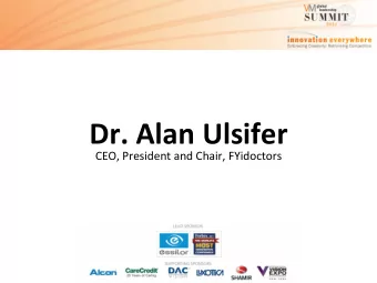 Dr. Alan Ulsifer CEO, President and Chair, FYidoctors Global Leadership Summit March 2012  2