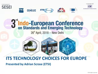 ITS TECHNOLOGY CHOICES FOR EUROPE  Presented by Adrian Scrase (ETSI)  ITS Standardisation world