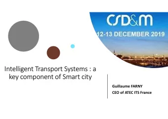 Intelligent Transport Systems : a  key component of Smart city  Guillaume FARNY  CEO of ATEC ITS