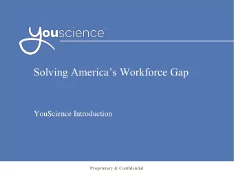 Solving Americas Workforce Gap  YouScience Introduction  Proprietary &amp; Confidential The