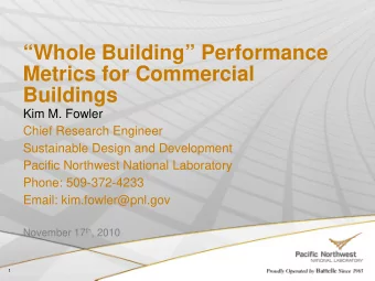 Whole Building Performance  Metrics for Commercial  Buildings  Kim M. Fowler  Chief Research