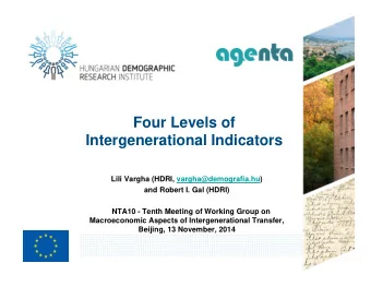 Four Levels of  Intergenerational Indicators  Lili Vargha (HDRI, vargha@demografia.hu)  and Robert