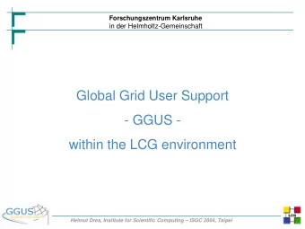 Global Grid User Support  - GGUS -  within the LCG environment  Helmut Dres, Institute for